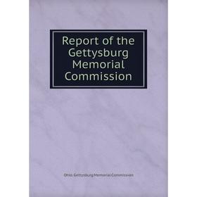 

Книга Report of the Gettysburg Memorial Commission. Ohio. Gettysburg Memorial Commission