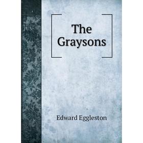 

Книга The Graysons. Edward Eggleston
