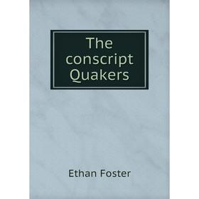 

Книга The conscript Quakers. Ethan Foster