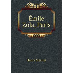 

Книга Émile Zola, Paris. Henri Merlier