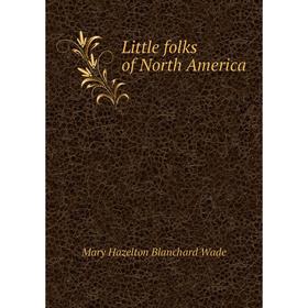 

Книга Little folks of North America