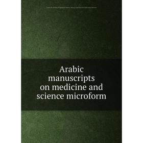 

Книга Arabic manuscripts on medicine and science microform. Louise M. Darling Biomedical Library. History and Special Collections Division