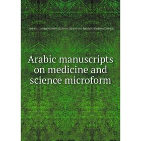 

Книга Arabic manuscripts on medicine and science microform. Louise M. Darling Biomedical Library. History and Special Collections Division