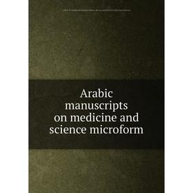 

Книга Arabic manuscripts on medicine and science microform. Louise M. Darling Biomedical Library. History and Special Collections Division