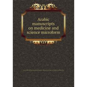 

Книга Arabic manuscripts on medicine and science microform. Louise M. Darling Biomedical Library. History and Special Collections Division
