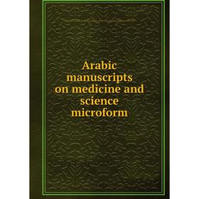 

Книга Arabic manuscripts on medicine and science microform. Louise M. Darling Biomedical Library. History and Special Collections Division