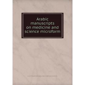 

Книга Arabic manuscripts on medicine and science microform. Louise M. Darling Biomedical Library. History and Special Collections Division