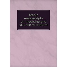 

Книга Arabic manuscripts on medicine and science microform. Louise M. Darling Biomedical Library. History and Special Collections Division