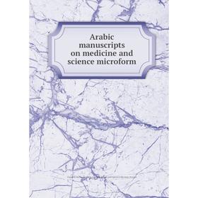 

Книга Arabic manuscripts on medicine and science microform. Louise M. Darling Biomedical Library. History and Special Collections Division