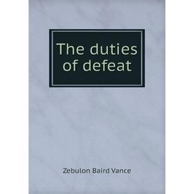 

Книга The duties of defeat. Zebulon Baird Vance