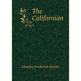 

Книга The Californian. Charles Frederick Holder