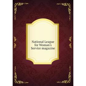 

Книга National League for Woman's Service magazine