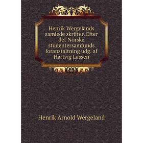 

Книга Henrik Wergelands samlede skrifter. Efter det Norske studentersamfunds foranstaltning udg. af Hartvig Lassen. Henrik Arnold Wergeland