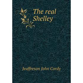 

Книга The real Shelley. Jeaffreson John Cordy