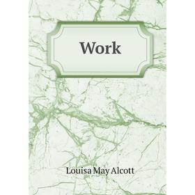 

Книга Work. Alcott Louisa May