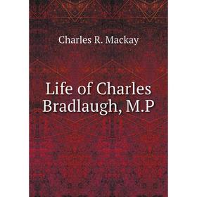 

Книга Life of Charles Bradlaugh, MP