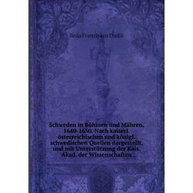 

Книга Schweden in Böhmen und Mähren, 1640 - 1650. Nach kaiserl. österreichischen und königl. schwedischen Quellen dargestellt, und mit Unterstützung d