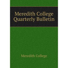 

Книга Meredith College Quarterly Bulletin