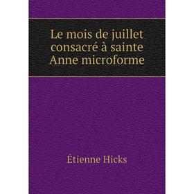 

Книга Le mois de juillet consacré à sainte Anne microforme