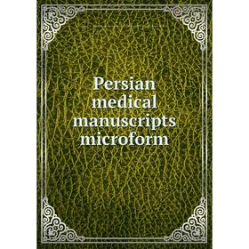 

Книга Persian medical manuscripts microform. Louise M. Darling Biomedical Library. History and Special Collections Division