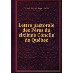 

Книга Lettre pastorale des Pères du sixième Concile de Québec
