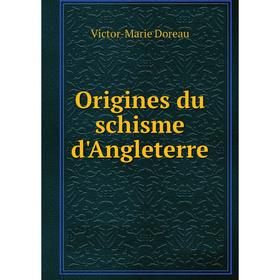 

Книга Origines du schisme d'Angleterre