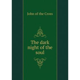 

Книга The dark night of the soul. John of the Cross