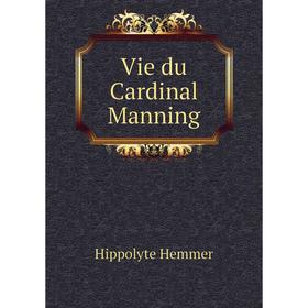 

Книга Vie du Cardinal Manning. Hippolyte Hemmer