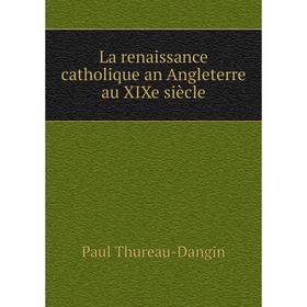 

Книга La renaissance catholique an Angleterre au XIXe siècle