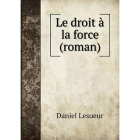 

Книга Le droit à la force (roman)