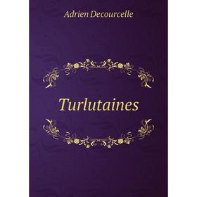 

Книга Turlutaines. Adrien Decourcelle