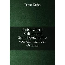 

Книга Aufsätze zur Kultur-und Sprachgeschichte vornehmlich des Orients. Ernst Kuhn