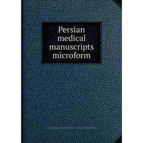 

Книга Persian medical manuscripts microform. Louise M. Darling Biomedical Library. History and Special Collections Division