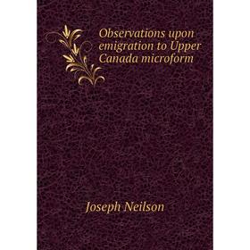 

Книга Observations upon emigration to Upper Canada microform