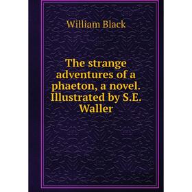 

Книга The strange adventures of a phaeton, a novel. Illustrated by S.E. Waller. William Black