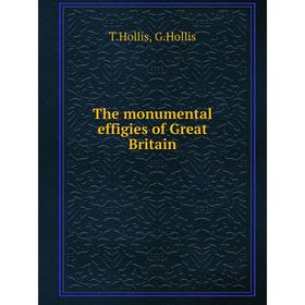 

Книга The monumental effigies of Great Britain. T.Hollis, G.Hollis