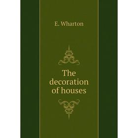 

Книга The decoration of houses. E. Wharton