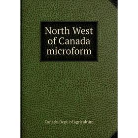 

Книга North West of Canada microform