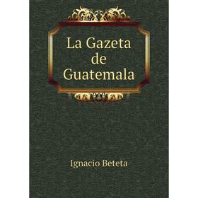 

Книга La Gazeta de Guatemala