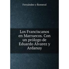 

Книга Los Franciscanos en Marruecos Con un prólogo de Eduardo Álvarez y Ardanuy