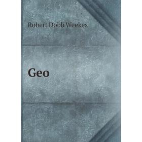 

Книга Geo. Robert Dobb Weekes