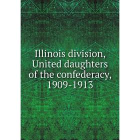 

Книга Illinois division, United daughters of the confederacy, 1909-1913