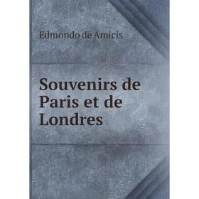 

Книга Souvenirs de Paris et de Londres. Edmondo de Amicis