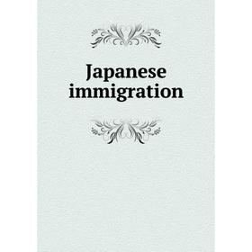 

Книга Japanese immigration