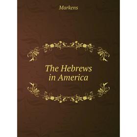 

Книга The Hebrews in America. Markens