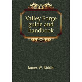 

Книга Valley Forge guide and handbook. James W. Riddle