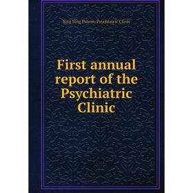 

Книга First annual report of the Psychiatric Clinic. Sing Sing Prison. Psychiatric Clinic