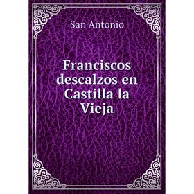 

Книга Franciscos descalzos en Castilla la Vieja. San Antonio
