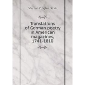 

Книга Translations of German poetry in American magazines, 1741 - 1810. Edward Ziegler Davis