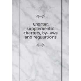 

Книга Charter, supplemental charters, by-laws and regulations. Institution of Civil Engineers Great Britain